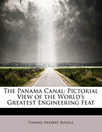 The Panama Canal: Pictorial View of the World's Greatest Engineering Feat