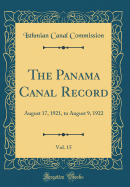 The Panama Canal Record, Vol. 15: August 17, 1921, to August 9, 1922 (Classic Reprint)