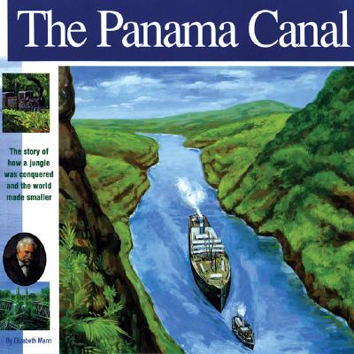 The Panama Canal: The Story of How a Jungle Was Conquered and the World Made Smaller - Mann, Elizabeth