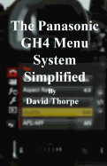 The Panasonic Gh4 Menu System Simplified