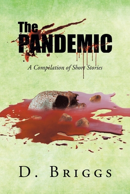The Pandemic: A Compilation of Short Stories - Briggs, D