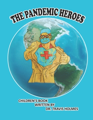 The Pandemic Heroes - Holmes, Travis