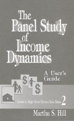 The Panel Study of Income Dynamics: A User s Guide - Hill, Martha S