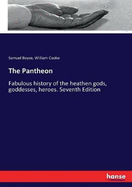 The Pantheon: Fabulous history of the heathen gods, goddesses, heroes. Seventh Edition