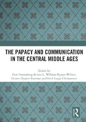 The Papacy and Communication in the Central Middle Ages - Fonnesberg-Schmidt, Iben (Editor), and Kynan-Wilson, William (Editor), and Oppitz-Trotman, Gesine (Editor)