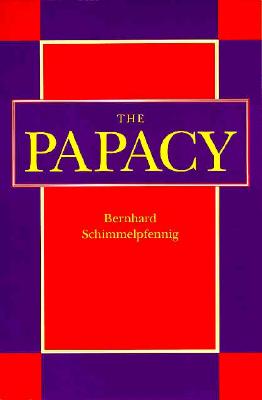 The Papacy - Schimmelpfennig, Bernhard, and Sievert, James (Translated by)