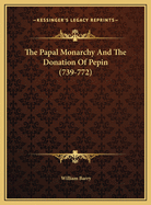 The Papal Monarchy and the Donation of Pepin (739-772)