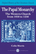 The Papal Monarchy: The Western Church from 1050 to 1250