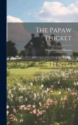 The Papaw Thicket - Huston, Paul Griswold