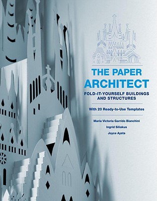 The Paper Architect: Fold-It-Yourself Buildings and Structures - Garrido Bianchini, Maria Victoria, and Siliakus, Ingrid, and Aysta, Joyce