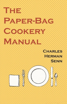 The Paper-Bag Cookery Manual - Senn, Charles Herman