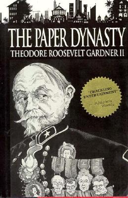 The Paper Dynasty - Gardner, Theodore Roosevelt