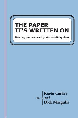 The Paper It's Written On: Defining your relationship with an editing client - Margulis, Dick, and Cather, Karin