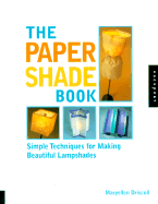 The Paper Shade Book: Simple Techniques for Making Beautiful Lampshades - Driscoll, Maryellen