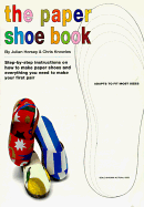 The Paper Shoe Book: Everything You Need to Make Your Own Pair of Paper Shoes - Horsey, Julian, and Knowles, Chris