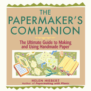 The Papermaker's Companion: The Ultimate Guide to Making and Using Handmade Paper