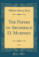 The Papers of Archibald D. Murphey, Vol. 2 (Classic Reprint)