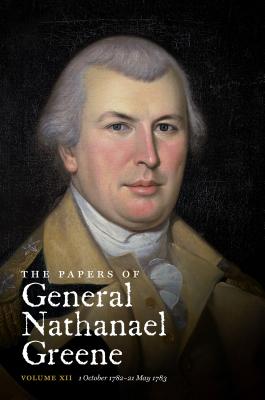 The Papers of General Nathanael Greene: Vol. XII: 1 October 1782 - 21 May 1783 - Parks, Roger N. (Editor)