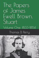 The Papers of James Ewell Brown. Stuart: Volume One: 1833-1854