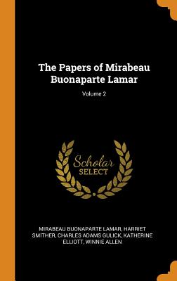 The Papers of Mirabeau Buonaparte Lamar; Volume 2 - Lamar, Mirabeau Buonaparte, and Smither, Harriet, and Gulick, Charles Adams