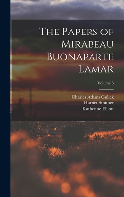 The Papers of Mirabeau Buonaparte Lamar; Volume 3 - Lamar, Mirabeau Buonaparte, and Smither, Harriet, and Gulick, Charles Adams