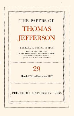 The Papers of Thomas Jefferson, Volume 29: 1 March 1796 to 31 December 1797 - Jefferson, Thomas, and Oberg, Barbara B. (Editor)