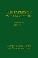The Papers of William Penn, Volume 4: 1701-1718