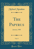 The Papyrus, Vol. 9: January, 1908 (Classic Reprint)
