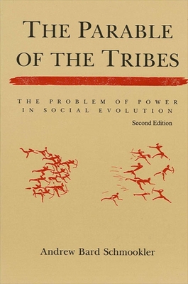 The Parable of the Tribes: The Problem of Power in Social Evolution, Second Edition - Schmookler, Andrew Bard