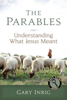 The Parables: Understanding What Jesus Meant - Inrig, Gary, Dr.