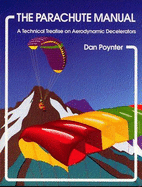 The Parachute Manual: A Technical Treatise on Aerodynamicdecelerators - Poynter, Dan