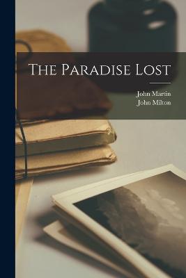 The Paradise Lost - Milton, John, and Martin, John