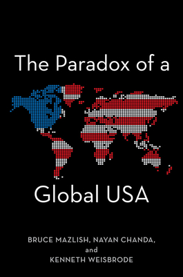 The Paradox of a Global USA - Mazlish, Bruce (Editor), and Chanda, Nayan (Editor), and Weisbrode, Kenneth (Editor)