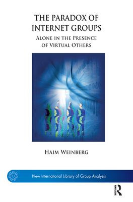 The Paradox of Internet Groups: Alone in the Presence of Virtual Others - Weinberg, Haim