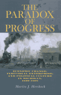 The Paradox of Progress: Economic Change, Individual Enterprise, and Politic Culture in Michigan, 1837-1878