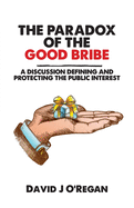 The Paradox of the Good Bribe: A Discussion Defining and Protecting the Public Interest