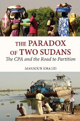 The Paradox of Two Sudans: The CPA and the Road to Partition - Khalid, Mansour