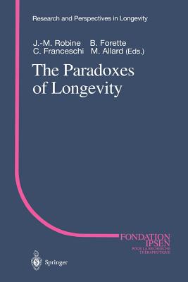 The Paradoxes of Longevity - Robine, Jean-Marie, PhD (Editor), and Forette, Bernard (Editor), and Franceschi, Claudio (Editor)
