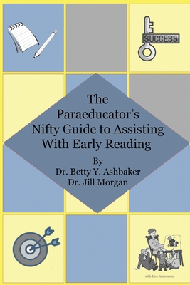 The Paraeducator's Nifty Guide to Assisting With Early Reading - Morgan, Jill, and Andreasen, Vera Young (Contributions by)