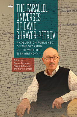 The Parallel Universes of David Shrayer-Petrov: A Collection Published on the Occasion of the Writer's 85th Birthday - Katsman, Roman (Editor), and Shrayer, Maxim D (Editor), and Smola, Klavdia (Editor)