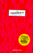 The Paranoid's Pocket Guide: Hundreds of Things You Never Knew You Had to Worry about