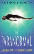 The Paranormal: A Guide to the Unexplained - North, Anthony