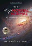 The Paranormal - is Normal!: The Science Validation to Reincarnation, the Paranormal and Your Immortality