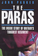 The Paras: The Inside Story of Britain's Toughest Regiment