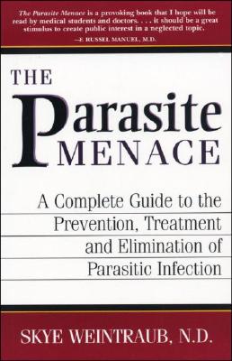 The Parasite Menace - Weintraub, Skye, N.D., and Manuel, F Russell, Dr., M.D.
