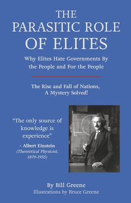 The Parasitic Role of Elites: The Rise and Fall of Nations, a Mystery Solved! - Greene, Bill, and Rumford, Jim (Foreword by)