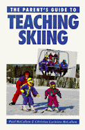 The Parent's Guide to Teaching Skiing - McCallum, Paul, and McCallum, Christine