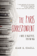 The Paris Correspondent: A Novel of Newspapers, Then and Now