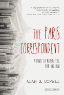 The Paris Correspondent: A Novel of Newspapers, Then and Now