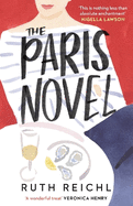 The Paris Novel: The gorgeously uplifting new novel about living - and eating - deliciously